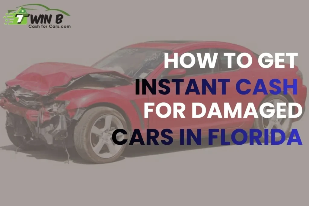 How to Get Instant Cash for Damaged Cars in Florida