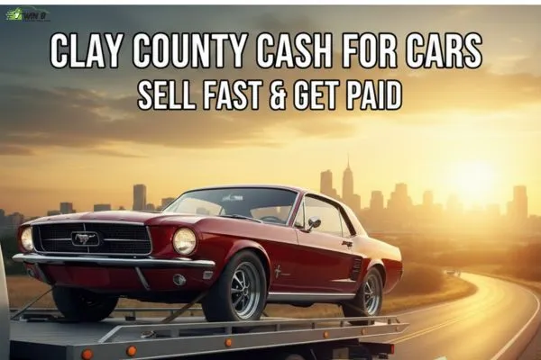 Clay County Cash for Cars Sell Fast & Get Paid