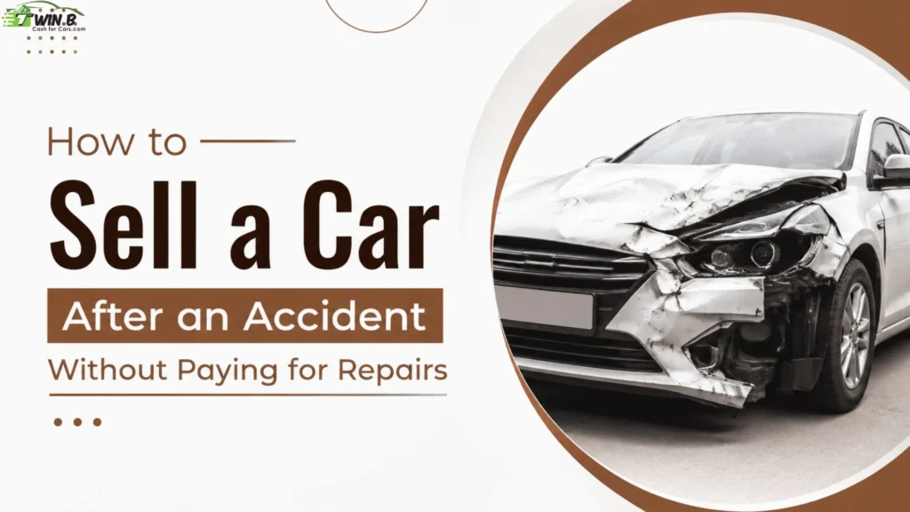 How to Sell a Car After an Accident Without Paying for Repairs